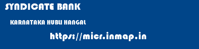 SYNDICATE BANK  KARNATAKA HUBLI HANGAL   micr code